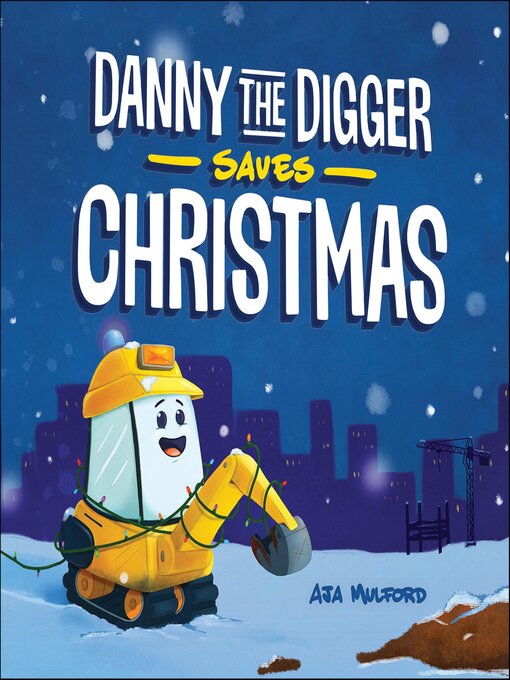 Title details for Danny the Digger Saves Christmas by Aja Mulford - Available